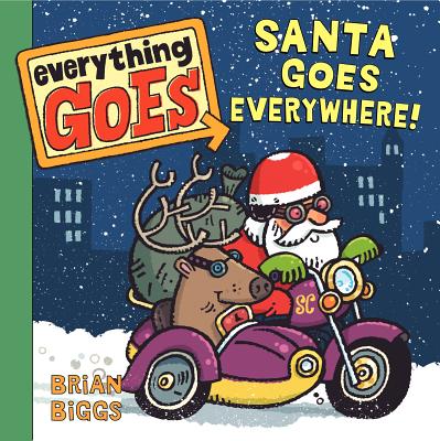 Everything Goes: Santa Goes Everywhere!: A Christmas Holiday Book for Kids By Brian Biggs, Brian Biggs (Illustrator) Cover Image