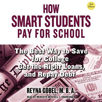 Cover for How Smart Students Pay for School, 2nd Edition: The Best Way to Save for College, Get the Right Loans, and Repay Debt
