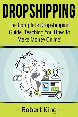Dropshipping: The complete dropshipping guide, teaching you how to make money online! Cover Image