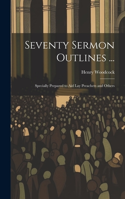 Seventy Sermon Outlines ...: Specially Prepared to Aid Lay Preachers and Others Cover Image