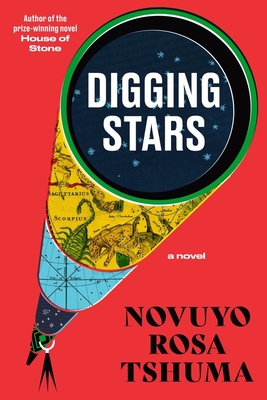 Digging Stars: A Novel By Novuyo Rosa Tshuma Cover Image