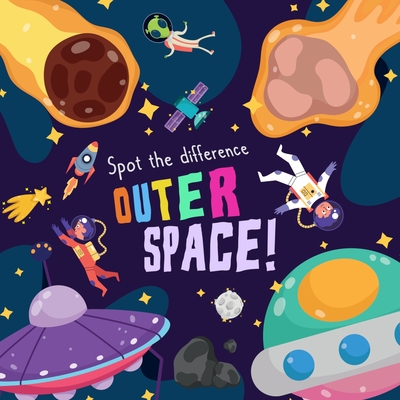 Spot the Difference - Outer Space!: A Fun Search and Solve Picture Book for 3-6 Year Olds By Webber Books Cover Image