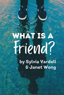 What Is a FRIEND? By Sylvia Vardell, Janet Wong Cover Image