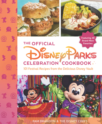 The Official Disney Parks Celebration Cookbook: 101 Festival Recipes from the Delicious Disney Vault Cover Image