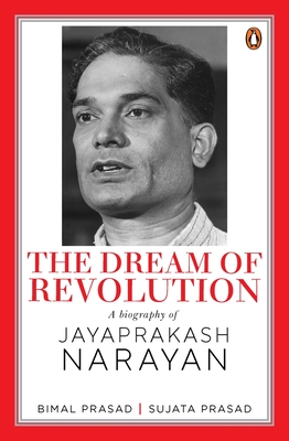 The Dream of Revolution: A Biography of Jayaprakash Narayan By Bimal Prasad Cover Image