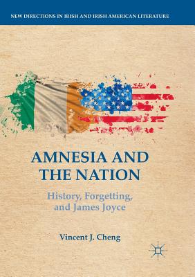 Amnesia and the Nation: History, Forgetting, and James Joyce (New Directions in Irish and Irish American Literature) By Vincent J. Cheng Cover Image