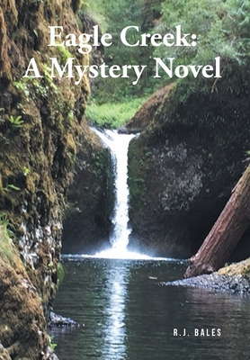 Eagle Creek: A Mystery Novel By R. J. Bales Cover Image