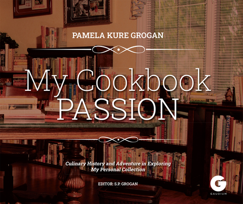 My Cookbook Passion: Culinary History and Adventure in Exploring My Collection Cover Image