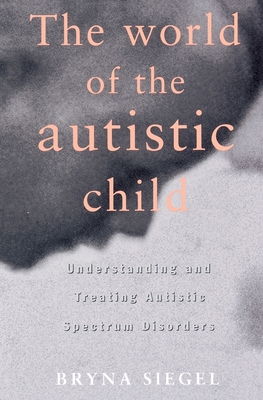 The World of the Autistic Child: Understanding and Treating Autistic Spectrum Disorders (European Political Science)