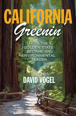 California Greenin': How the Golden State Became an Environmental Leader (Princeton Studies in American Politics: Historical #157) By David Vogel Cover Image