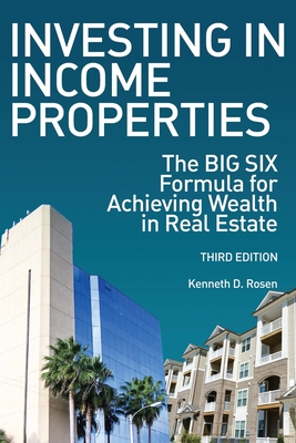 Investing in Income Properties: The Big Six Formula for Achieving Wealth in Real Estate By Kenneth D. Rosen Cover Image