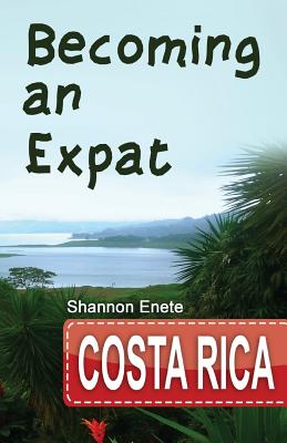 Becoming an Expat Costa Rica: 2nd Edition
