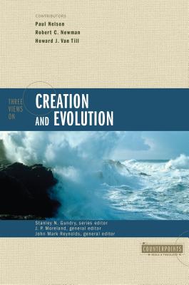 Three Views on Creation and Evolution (Counterpoints: Bible and Theology) By Stanley N. Gundry (Editor), J. P. Moreland (Editor), John Mark Reynolds (Editor) Cover Image