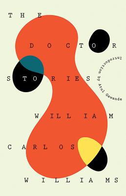 The Doctor Stories By William Carlos Williams, William Eric Williams (Afterword by), Atul Gawande (Introduction by) Cover Image