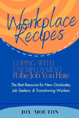 Workplace Recipes: Coping with Unemployment and the Job You Hate Cover Image
