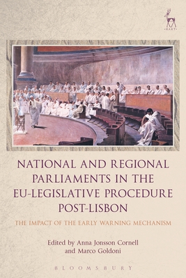 National and Regional Parliaments in the EU-Legislative Procedure Post-Lisbon: The Impact of the Early Warning Mechanism By Anna Jonsson Cornell (Editor), Marco Goldoni (Editor) Cover Image
