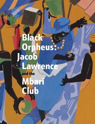 Black Orpheus: Jacob Lawrence and the Mbari Club By Kimberli Gant (Editor), Ndubuisi Ezeluomba (Editor) Cover Image