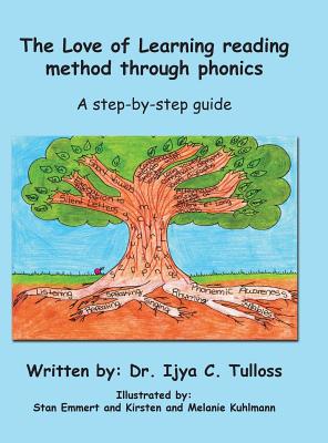 The Love of Learning Reading Method Through Phonics: A Step-By-Step Guide By Ijya C. Tulloss, Stan Emmert (Illustrator), Kirsten Kuhlmann (Illustrator) Cover Image