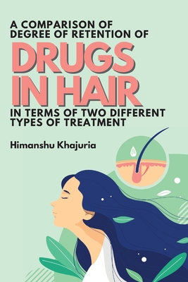 A Comparison of Degree of Retention of Drugs in Hair in Terms of Two Different Types of Treatment Cover Image