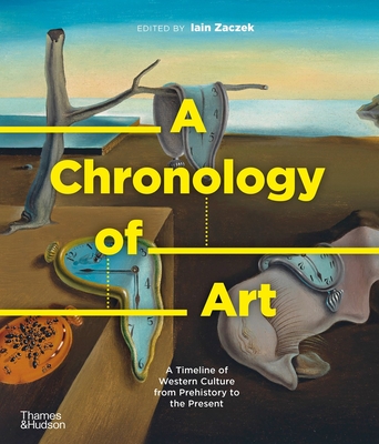 A Chronology of Art: A Timeline of Western Culture from Prehistory to the Present (A Chronology of... Series #5)