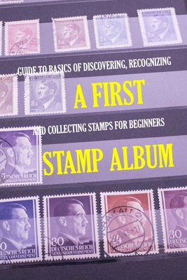 A First Stamp Album: Guide to Basics of Discovering, Recognizing and Collecting Stamps for Beginners: Stamp Album for Kids Cover Image
