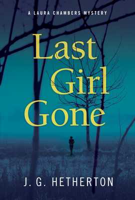 Last Girl Gone: A Laura Chambers Novel By J. G. Hetherton Cover Image