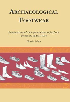 Archaeological Footwear: Development of Shoe Patterns and Styles from Prehistory Til the 1600's Cover Image