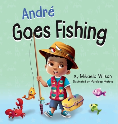 André Goes Fishing: A Story About the Magic of Imagination for Kids Ages  2-8 (Hardcover)
