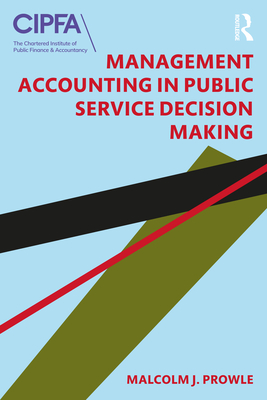 Management Accounting in Public Service Decision Making By Malcolm J. Prowle Cover Image