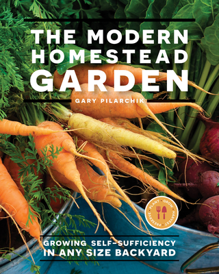 The Modern Homestead Garden: Growing Self-sufficiency in Any Size Backyard Cover Image