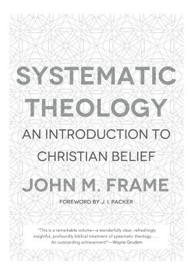 Systematic Theology: An Introduction to Christian Belief By John M. Frame Cover Image