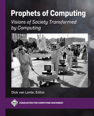 Prophets of Computing: Visions of Society Transformed by Computing (ACM Books) Cover Image