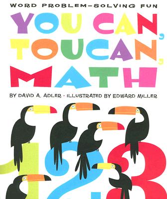 You Can, Toucan, Math: Word Problem-Solving Fun By David A. Adler, Edward Miller (Illustrator) Cover Image