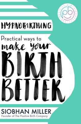 Hypnobirthing: Practical Ways to Make Your Birth Better Cover Image