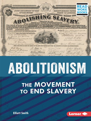 Abolitionism: The Movement to End Slavery (American Slavery and the Fight for Freedom (Read Woke (Tm) Books))