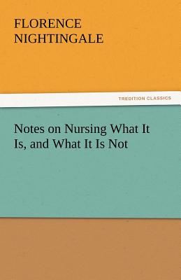 Notes on Nursing: What It Is, and What It Is Not