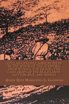 Gullah/Geechee: Africa's Seeds in the Winds of the Diaspora-Frum Wi Soul Tuh de Soil: The Cash Crops of the Sea Islands (Gullah/Geechee: Africa's Seed in the Winds of the Diaspora #3)
