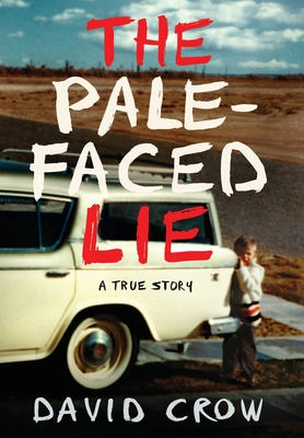 The Pale-Faced Lie: A True Story By David Crow Cover Image