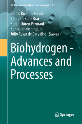 Biohydrogen - Advances and Processes (Biofuel and Biorefinery Technologies #13)