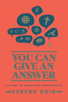 You Can Give An Answer: A Study in Christian Apologetics By Steven Hein Cover Image
