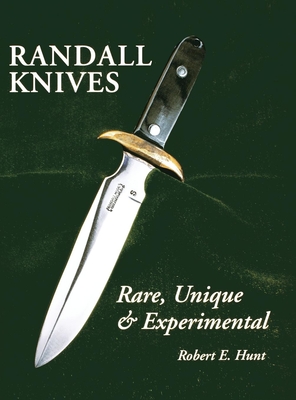 Randall Knives: Rare, Unique, & Experimental By Robert E. Hunt Cover Image