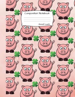 Good Luck Composition Notebook: College Ruled Book to write in for school, take notes, for kids, teens, students, teachers, homeschool, pink pigs, gre By Joy Happy Cover Image