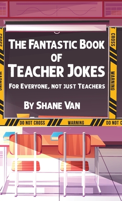The Fantastic Book of Teacher Jokes: For Everyone, Not Just Teachers Cover Image