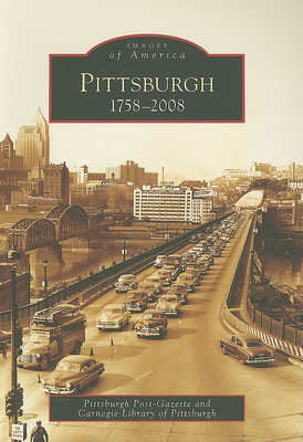 Pittsburgh: 1758-2008 (Images of America) By Pittsburgh Post-Gazette, Carnegie Library of Pittsburgh Cover Image