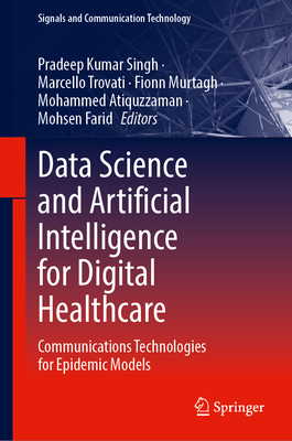 Data Science and Artificial Intelligence for Digital Healthcare: Communications Technologies for Epidemic Models (Signals and Communication Technology)