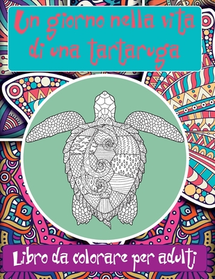 Un giorno nella vita di una tartaruga - Libro da colorare per adulti  (Paperback)