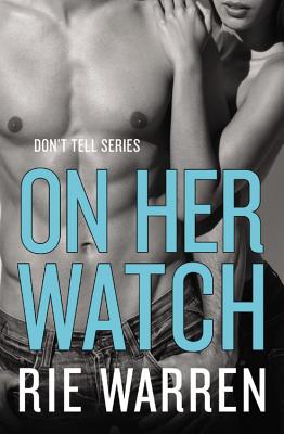 On Her Watch (Don't Tell #2) By Rie Warren Cover Image