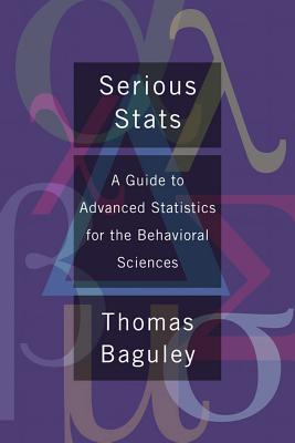 Serious Stat: A Guide to Advanced Statistics for the Behavioral Sciences By Thom Baguley Cover Image