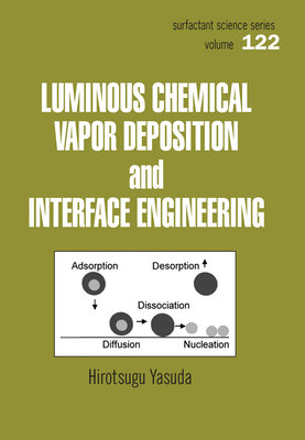 Luminous Chemical Vapor Deposition and Interface Engineering (Surfactant Science) By Hirotsugu Yasuda Cover Image