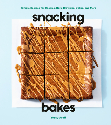 Snacking Bakes: Simple Recipes for Cookies, Bars, Brownies, Cakes, and More Cover Image